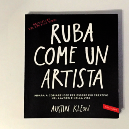 5 consigli fondamentali del libro “Ruba come un artista”